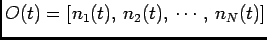 $\displaystyle O(t)=[n_1(t), n_2(t), \cdots, n_N(t)]$