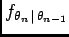 $ f_{\theta_n \vert \theta_{n-1}}$