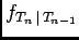 $ f_{T_n \vert T_{n-1}}$