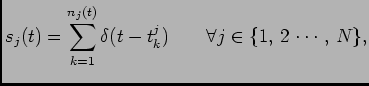 $\displaystyle s_j(t)=\sum_{k=1}^{n_j(t)}\delta(t-t_k^j)\qquad \forall j\in \{1, 2 \cdots, N\},$