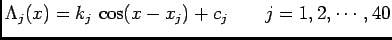 $\displaystyle \Lambda_j(x)=k_j\,\cos(x-x_j)+c_j \qquad j=1,2,\cdots,40$