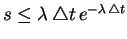 $ s\le\lambda\,\triangle t\,e^{-\lambda\,\triangle t}$