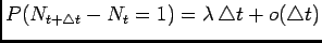 $ P(N_{t+\triangle t}-N_t=1)=\lambda \triangle t +o(\triangle t)$