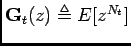 $\displaystyle \mathbf{G}_t(z)\triangleq E[z^{N_t}]
$