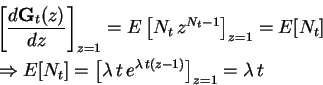 \begin{displaymath}\begin{split}&\left[\frac{d\mathbf{G}_t(z)}{dz}\right]_{z=1} ...
...a\,t\, e^{\lambda\,t(z-1)}\right]_{z=1}= \lambda\,t \end{split}\end{displaymath}