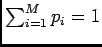 $ \sum_{i=1}^{M}p_i=1$