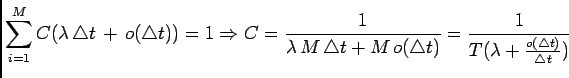 $\displaystyle \sum_{i=1}^{M}C(\lambda \triangle t + o(\triangle t))=1\Righta...
...e t+M o(\triangle t)}=\frac{1} {T(\lambda+\frac{o(\triangle t)}{\triangle t})}$